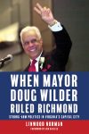 When Mayor Doug Wilder Ruled Richmond: Strong-Arm Politics in Virginia's Capital City