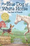 The Blue Dog and the White Horse: The Best of Friends