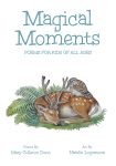 Magical Moments: Poems for Kids of All Ages
